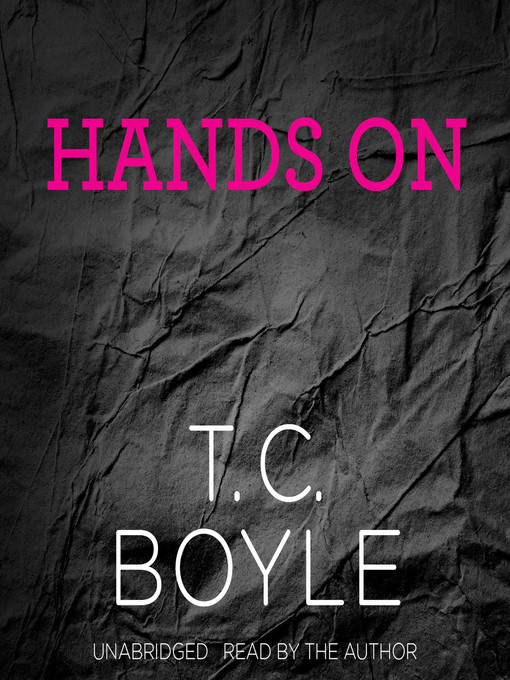 Title details for Hands On by T. C. Boyle - Wait list